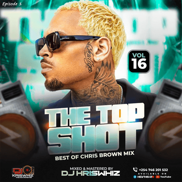 Cover image of THE TOP SHOT VOL. 16 | CHRIS BROWN EDITION | DJ KIRISWHIZ THE MIX MONSTER